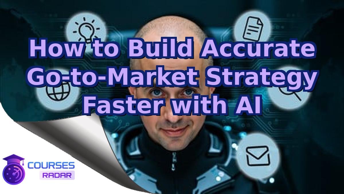 How to Build Accurate Go-to-Market Strategy Faster with AI