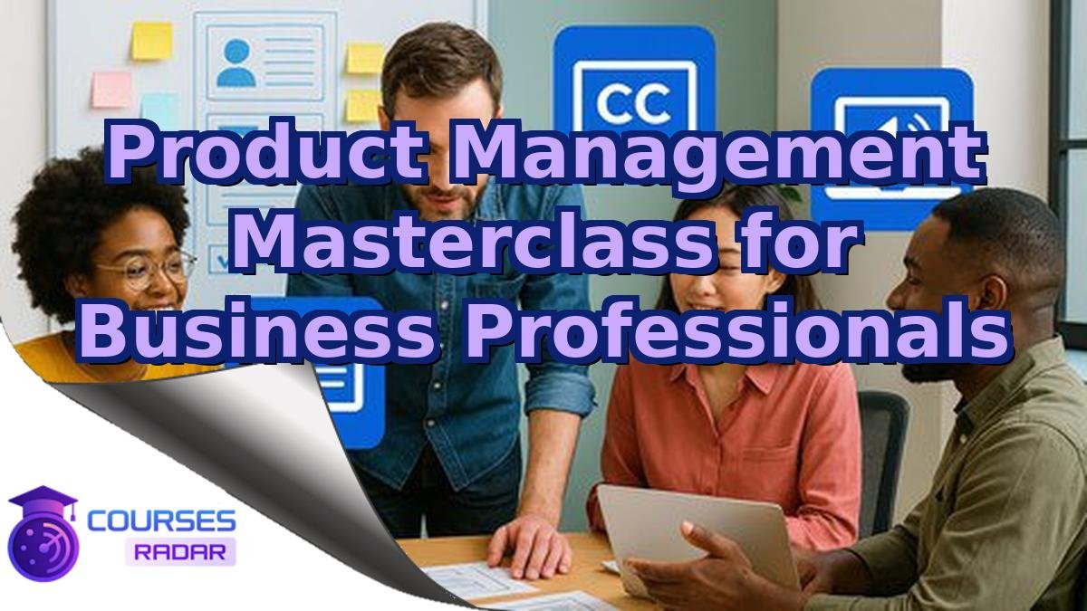 Product Management Masterclass for Business Professionals