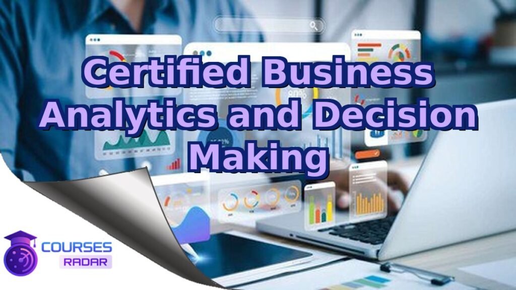 Certified Business Analytics & Decision Making – Free Course