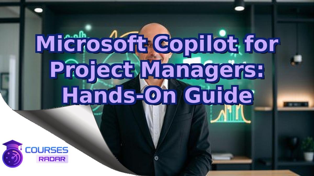 Microsoft Copilot for Project Managers: Hands-On Guide