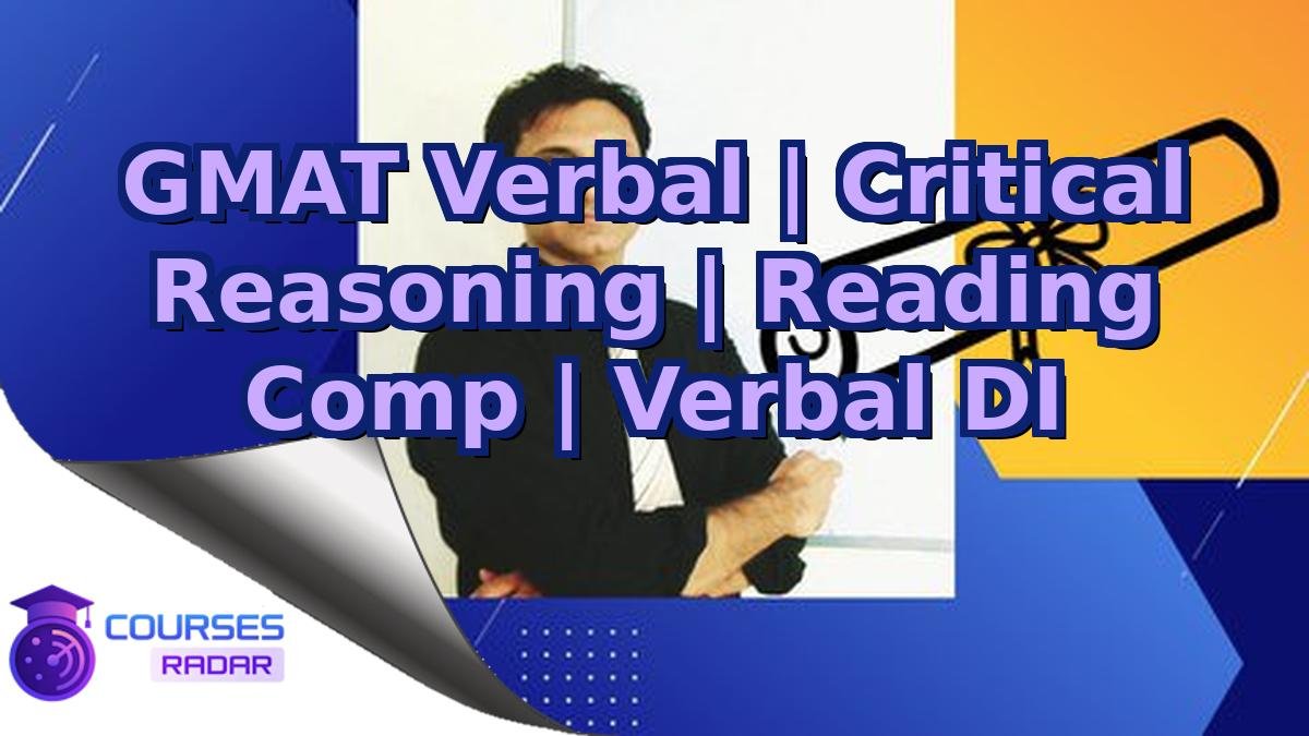 GMAT Verbal | Critical Reasoning | Reading Comp | Verbal DI