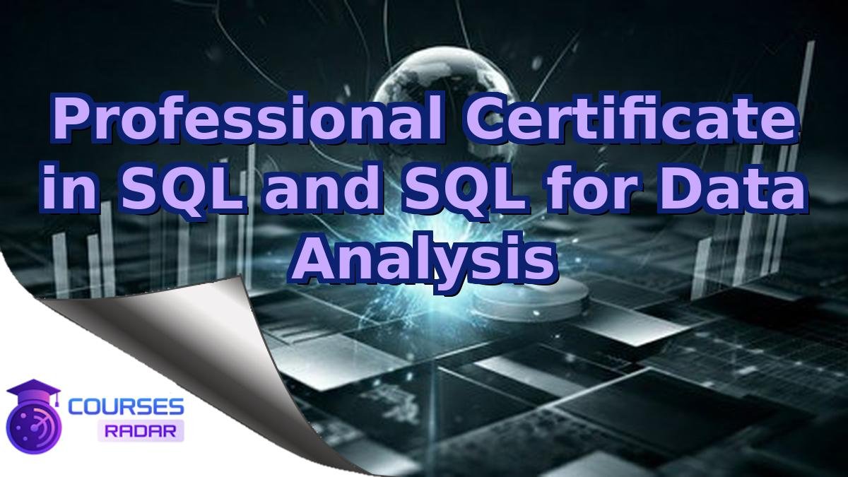 Professional Certificate in SQL and SQL for Data Analysis