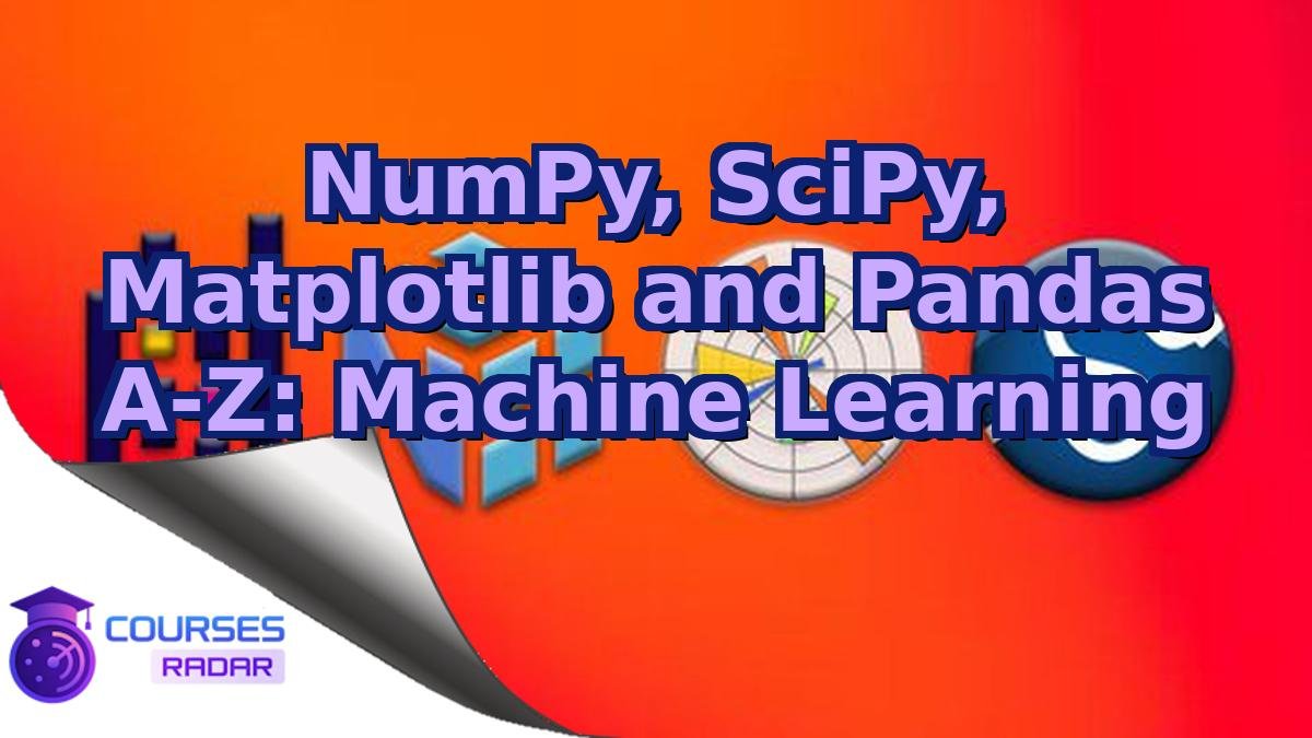 NumPy, SciPy, Matplotlib and Pandas A-Z: Machine Learning