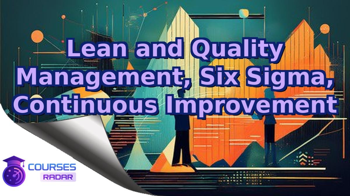 Lean and Quality Management, Six Sigma, Continuous Improvement