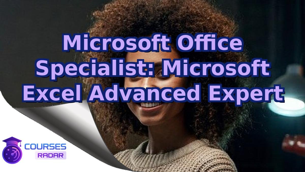 Microsoft Office Specialist: Microsoft Excel Advanced Expert