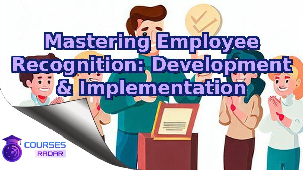 Mastering Employee Recognition: Development & Implementation