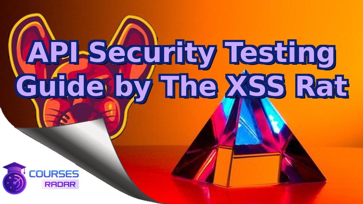 API Security Testing Guide by The XSS Rat
