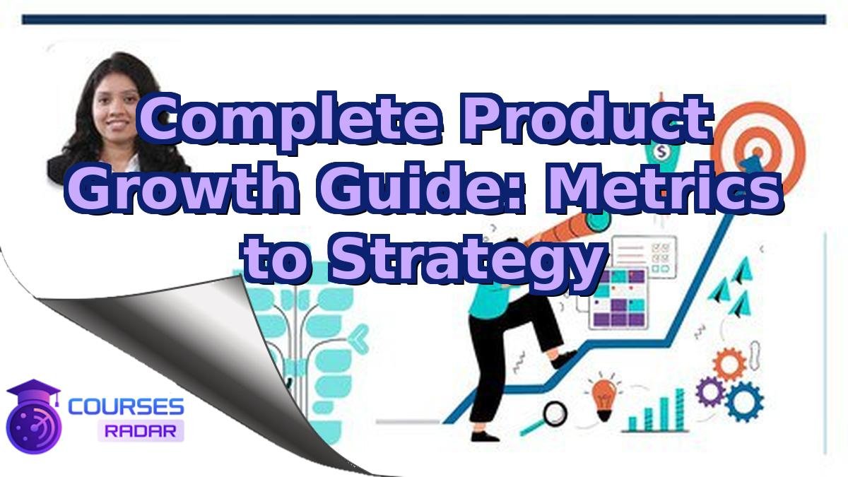 Complete Product Growth Guide: Metrics to Strategy