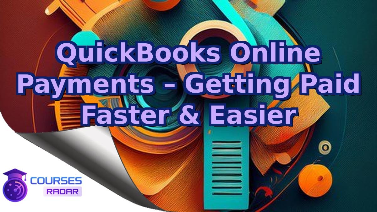 QuickBooks Online Payments – Getting Paid Faster & Easier