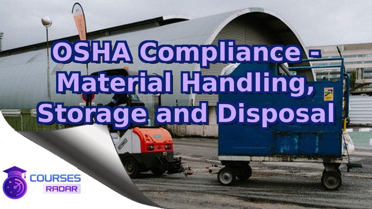 OSHA Compliance - Material Handling, Storage and Disposal