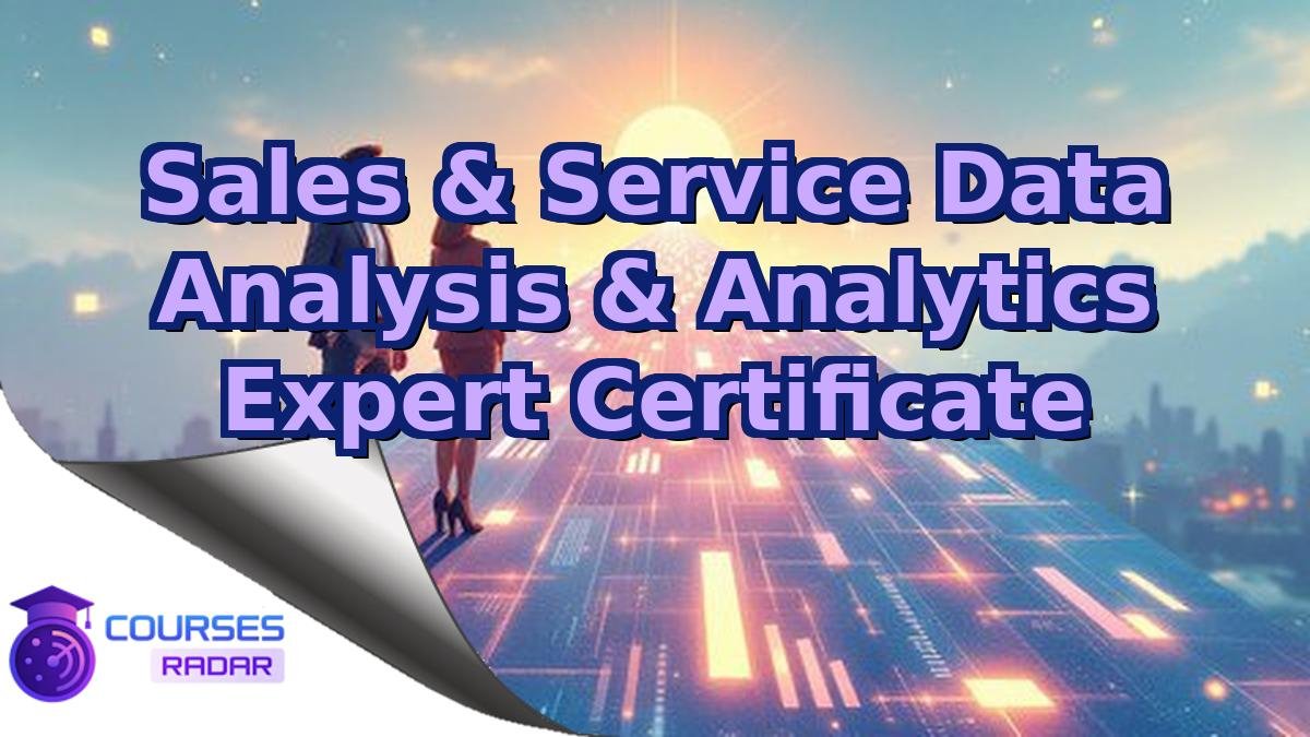 Sales & Service Data Analysis & Analytics Expert Certificate