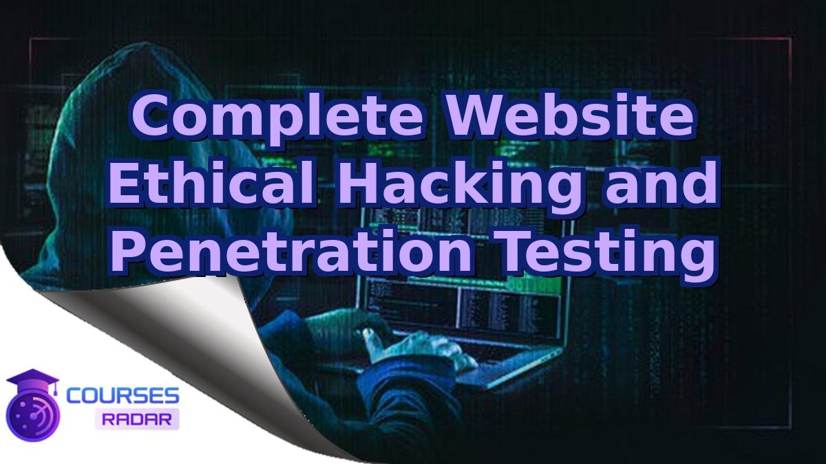 Complete Website Ethical Hacking and Penetration Testing