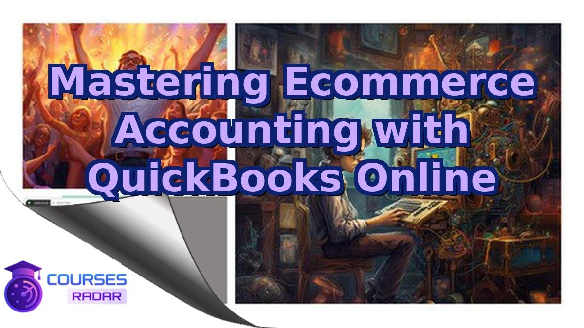 Mastering Ecommerce Accounting with QuickBooks Online