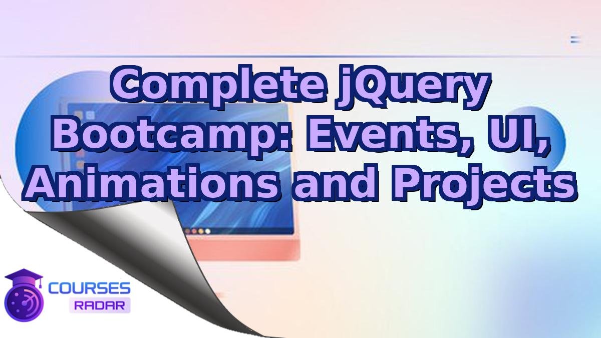 Complete jQuery Bootcamp: Events, UI, Animations and Projects