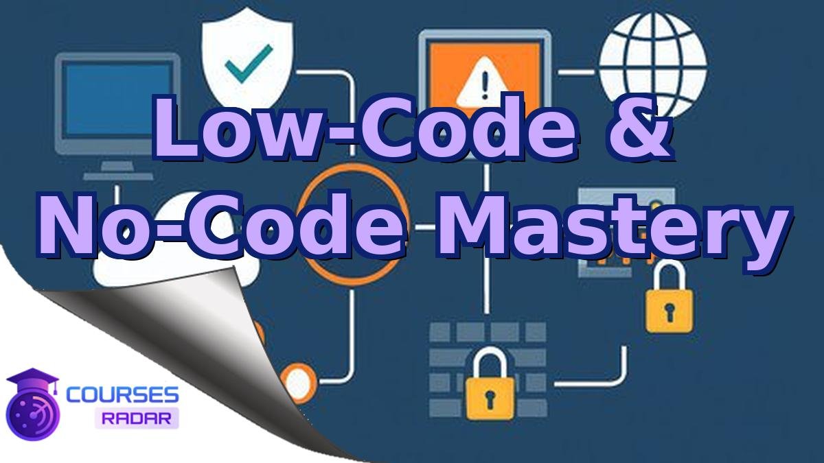 Low-Code & No-Code Mastery
