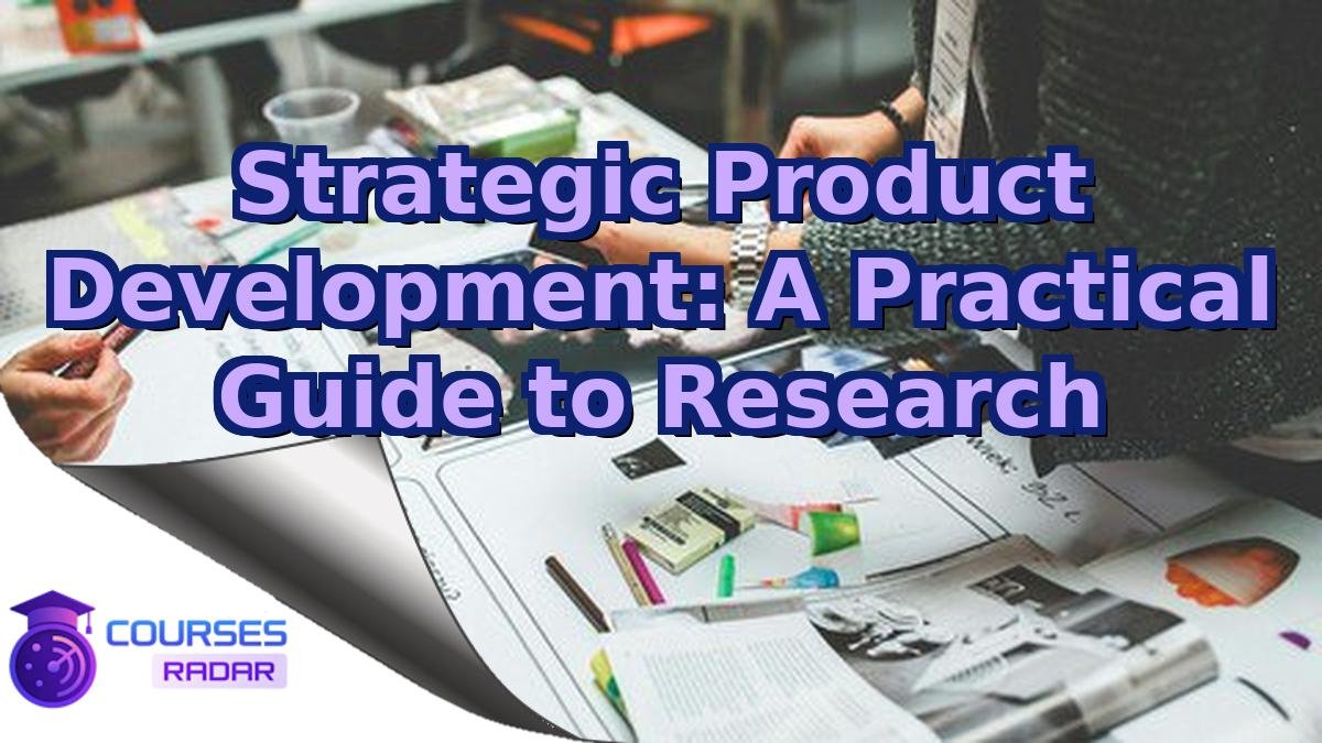Strategic Product Development: A Practical Guide to Research