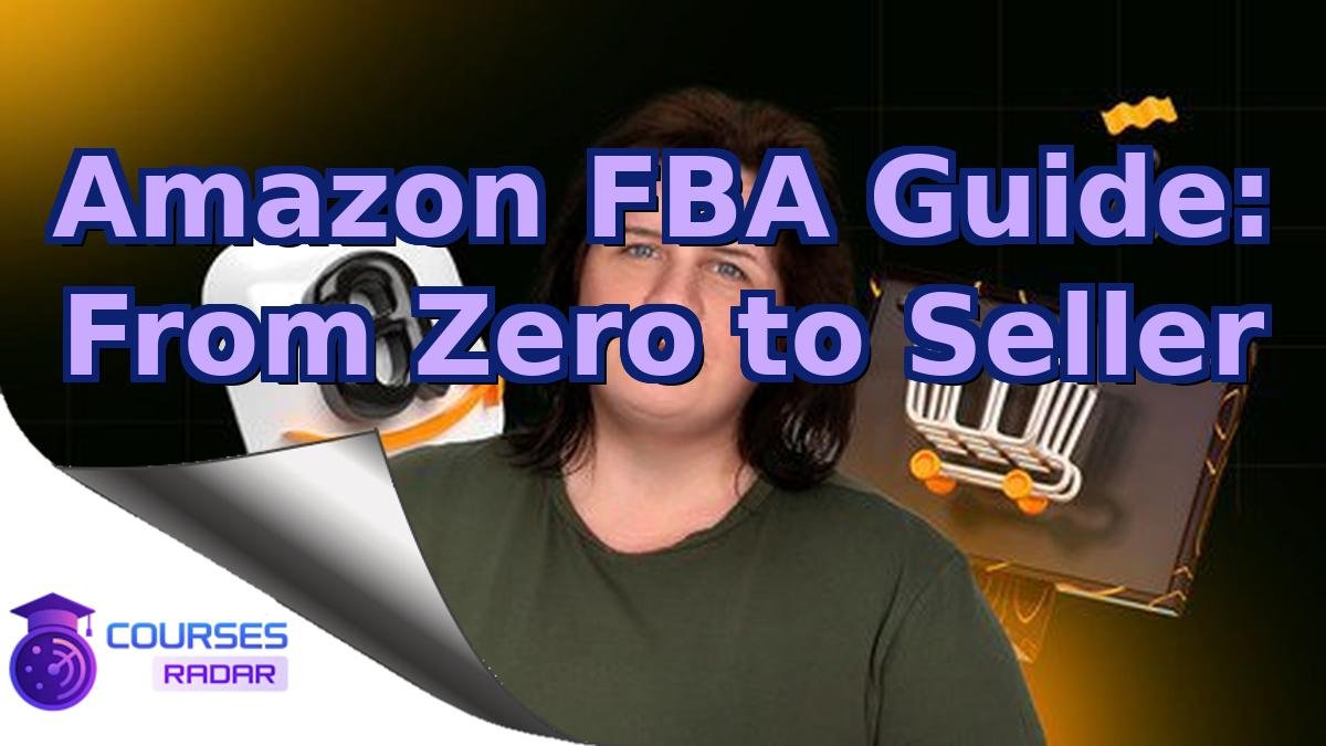 Amazon FBA Guide: From Zero to Seller