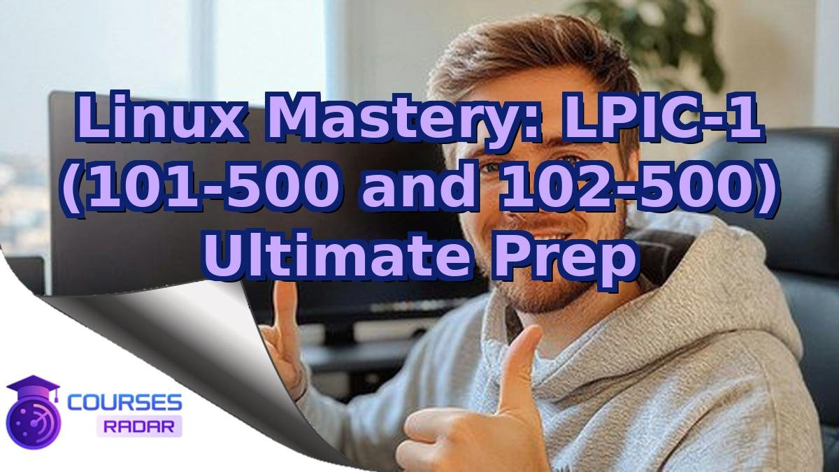 Linux Mastery: LPIC-1 (101-500 and 102-500) Ultimate Prep