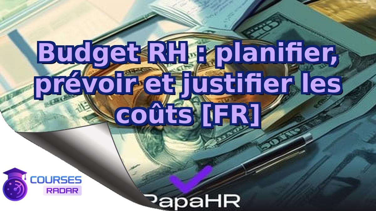 Budget RH : planifier, prévoir et justifier les coûts [FR]
