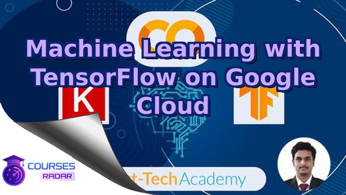 Machine Learning with TensorFlow on Google Cloud
