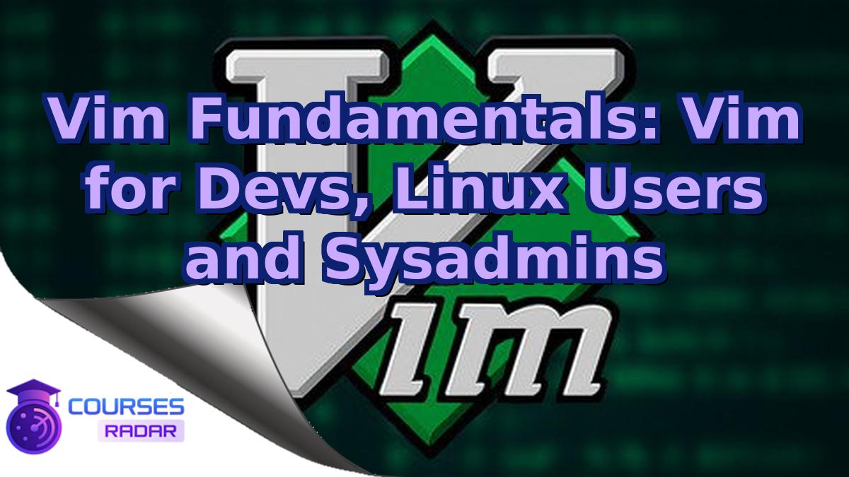 Vim Fundamentals: Vim for Devs, Linux Users and Sysadmins