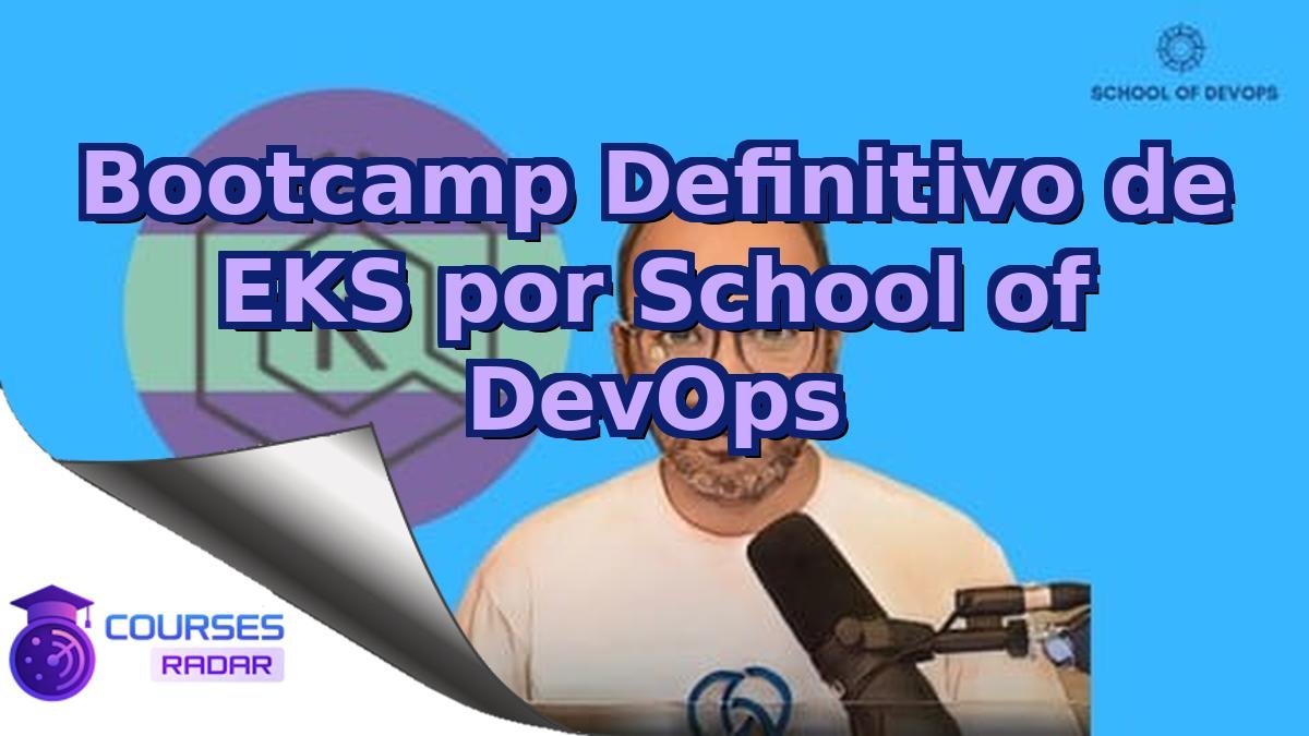 Bootcamp Definitivo de EKS por School of DevOps