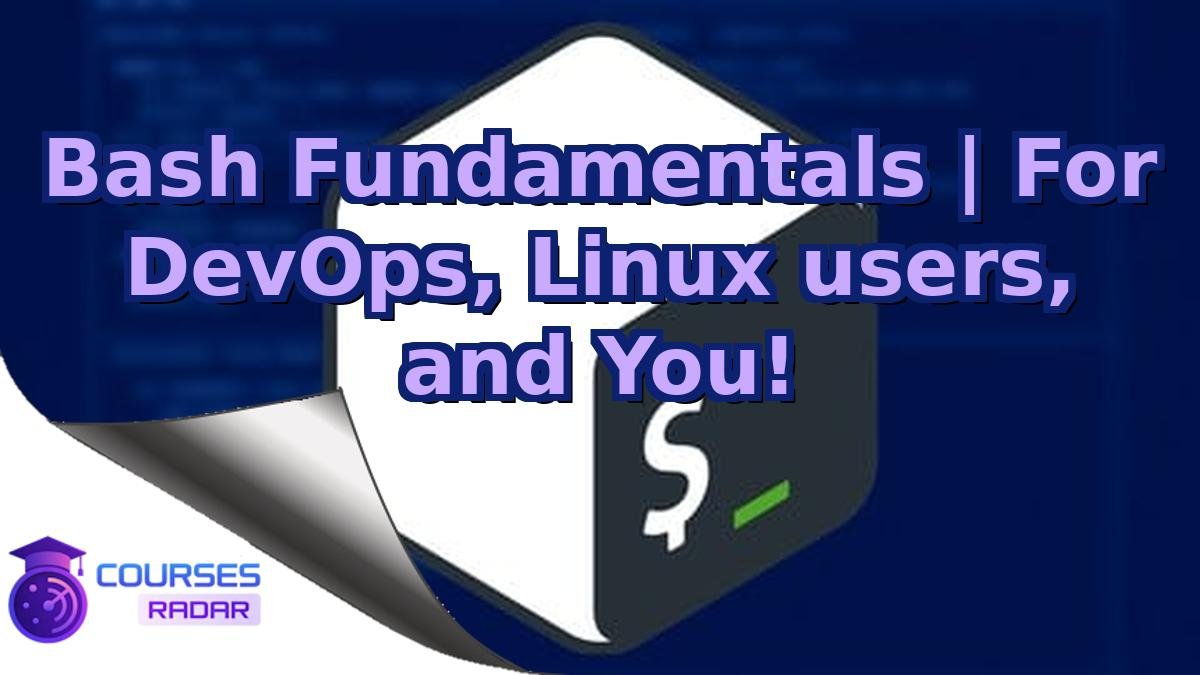 Bash Fundamentals | For DevOps, Linux users, and You!