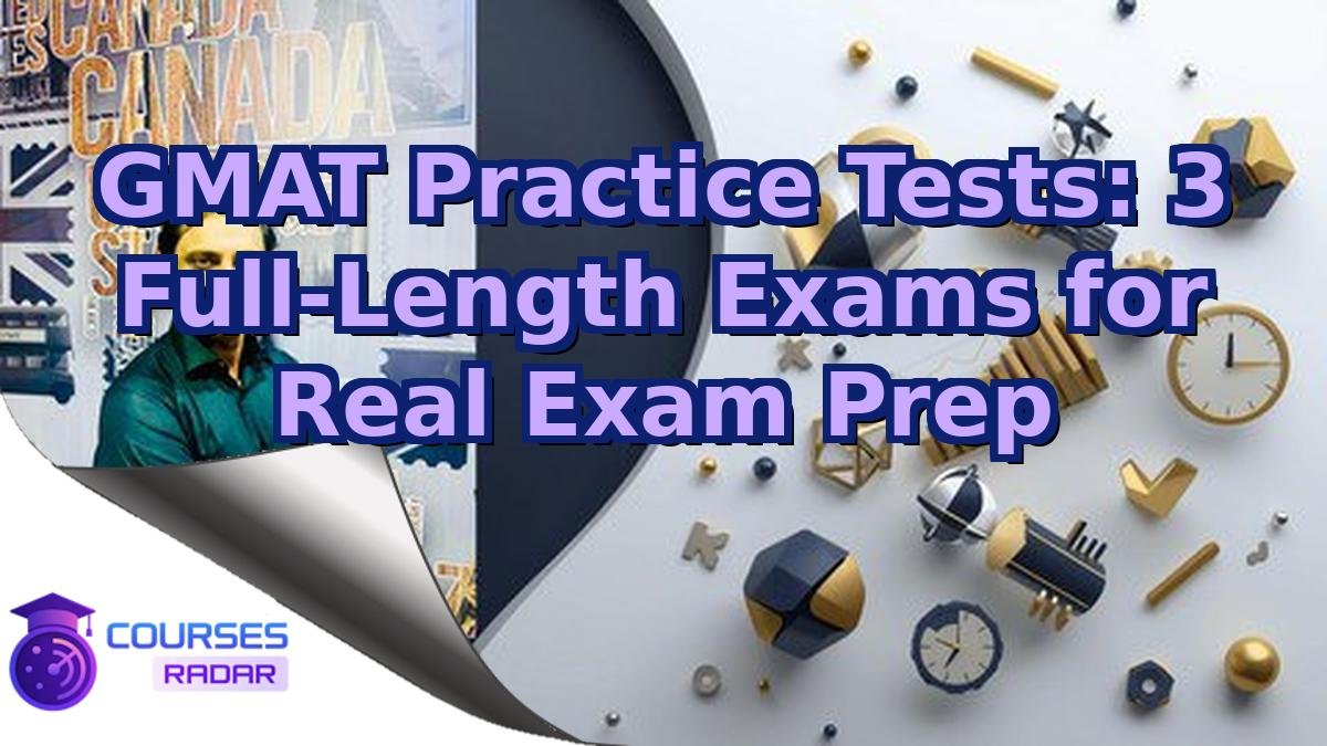 GMAT Practice Tests: 3 Full-Length Exams for Real Exam Prep