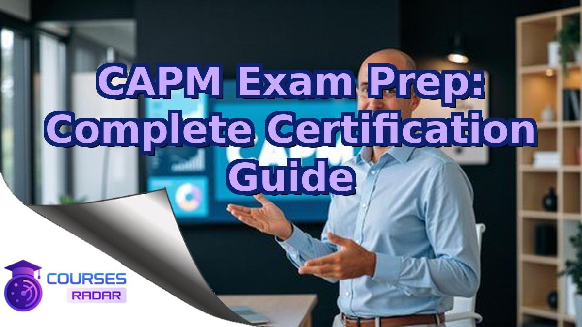 CAPM Exam Prep: Complete Certification Guide