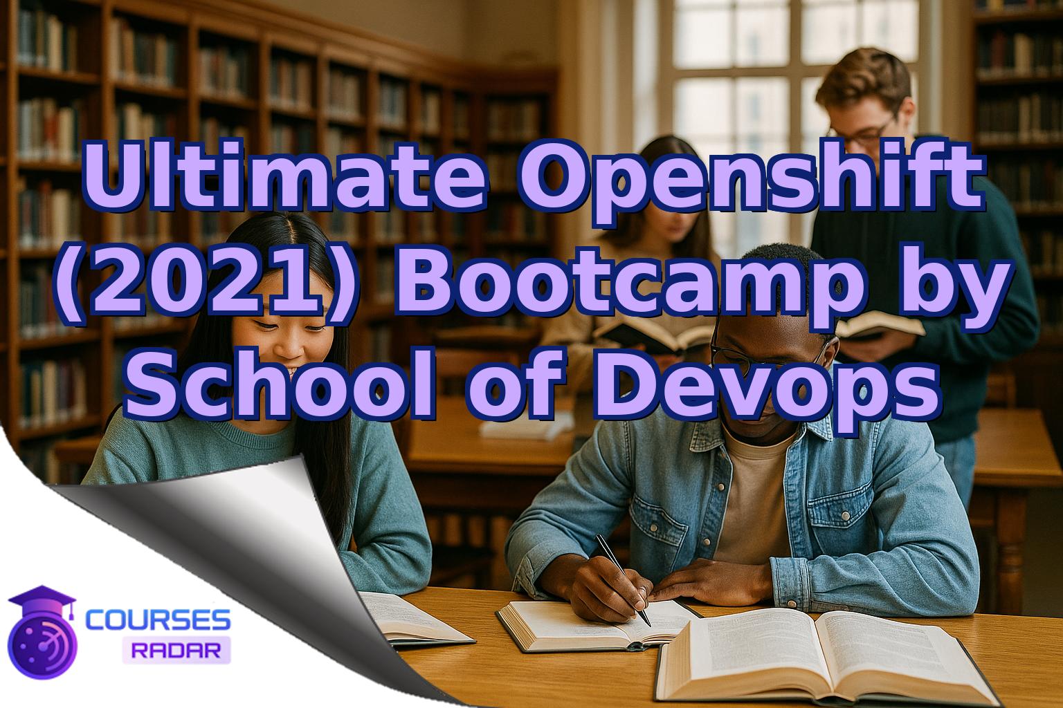 Ultimate Openshift (2021) Bootcamp by School of Devops
