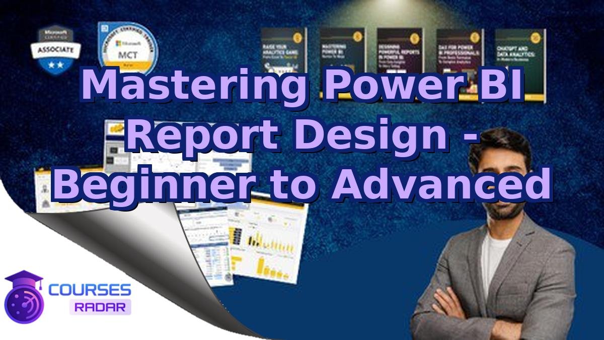 Mastering Power BI Report Design - Beginner to Advanced