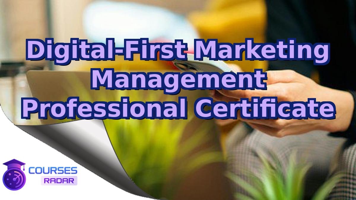 Digital-First Marketing Management Professional Certificate
