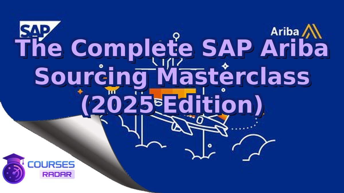 The Complete SAP Ariba Sourcing Masterclass (2025 Edition)