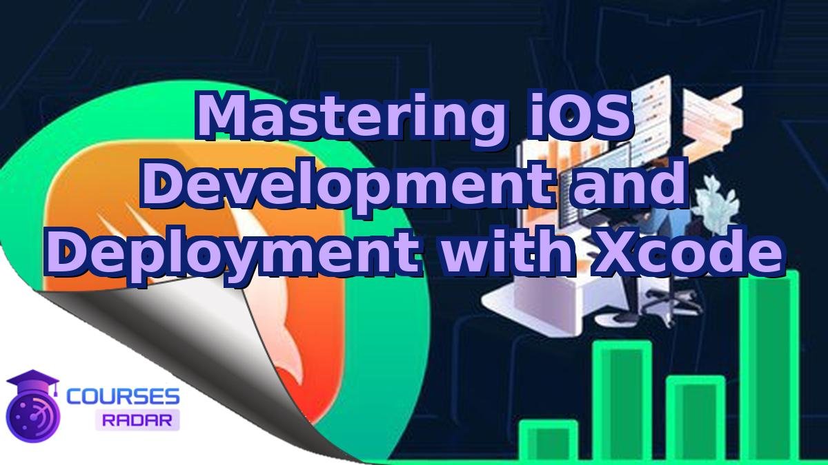 Mastering iOS Development and Deployment with Xcode