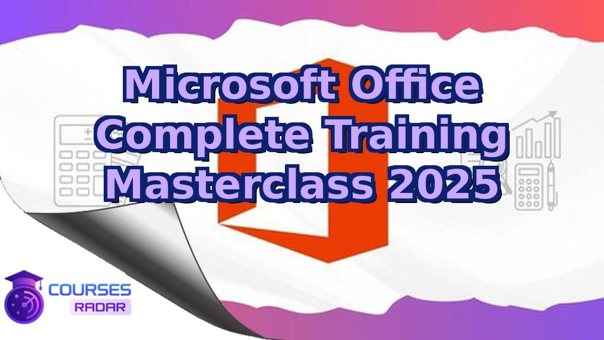Microsoft Office Complete Training Masterclass 2025