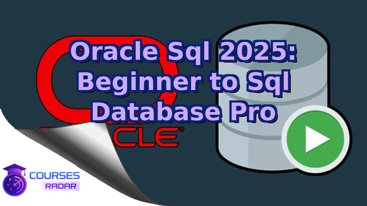 Oracle Sql 2025: Beginner to Sql Database Pro