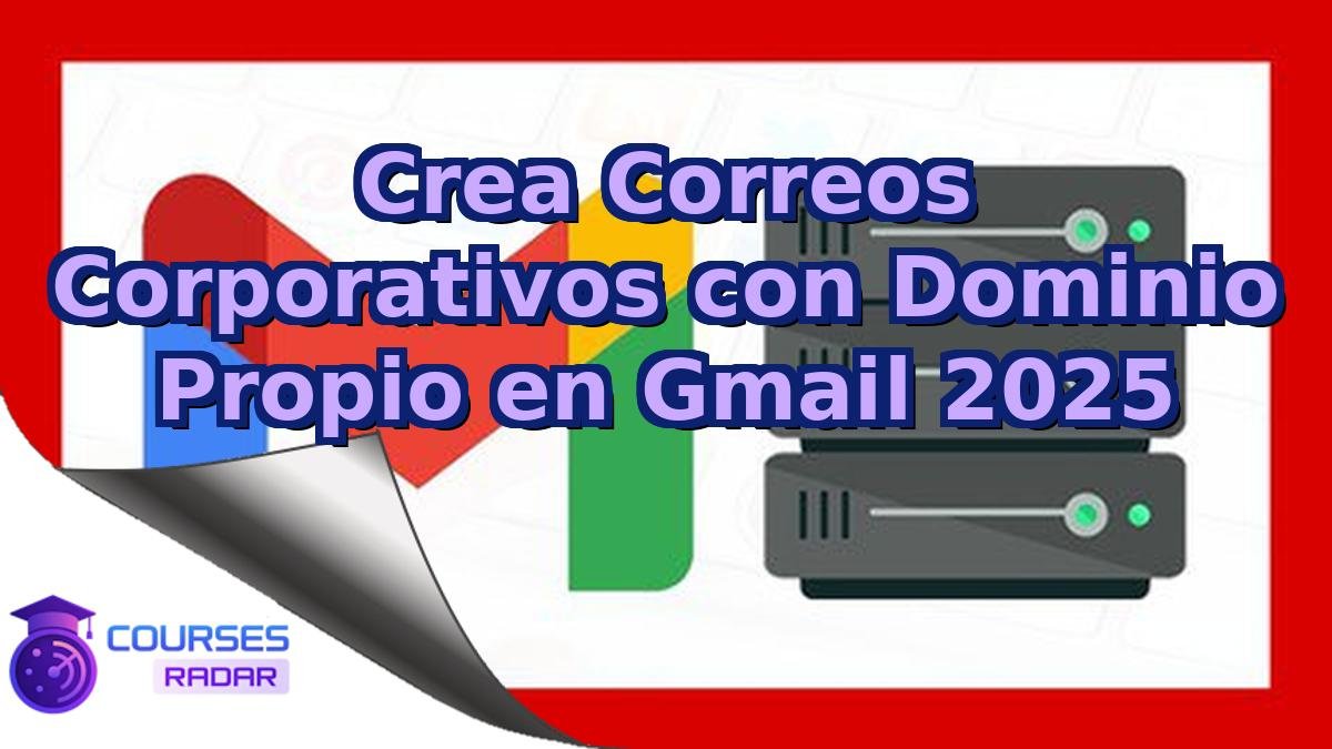 Crea Correos Corporativos con Dominio Propio en Gmail 2025