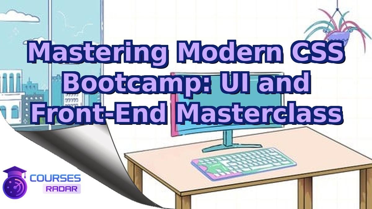 Mastering Modern CSS Bootcamp: UI and Front-End Masterclass