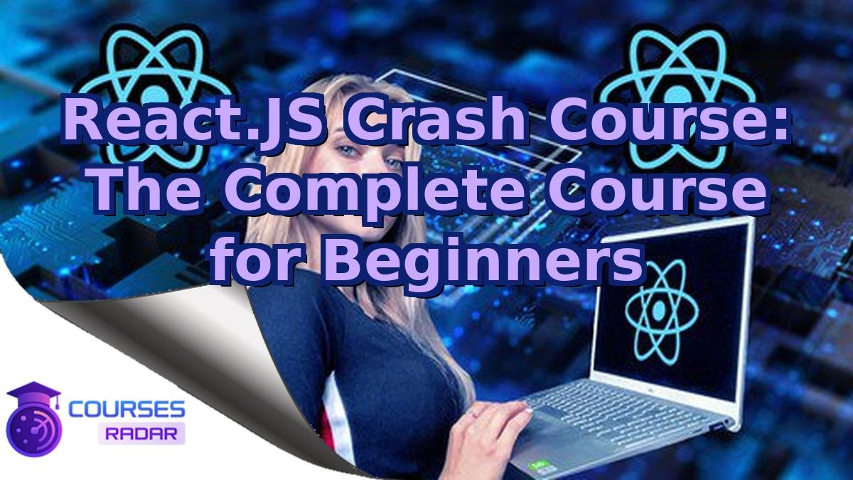 React.JS Crash Course: The Complete Course for Beginners