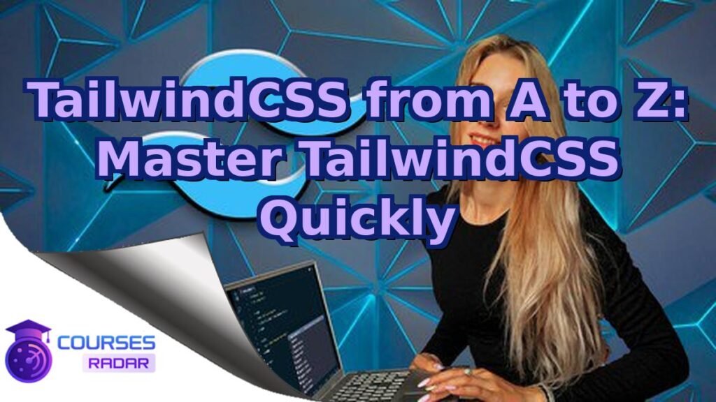 TailwindCSS from A to Z: Master TailwindCSS Quickly – Free Course