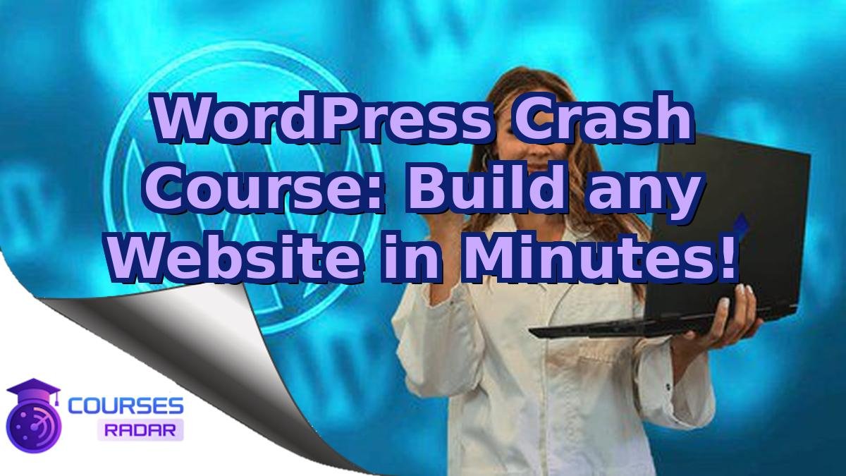 WordPress Crash Course: Build any Website in Minutes!