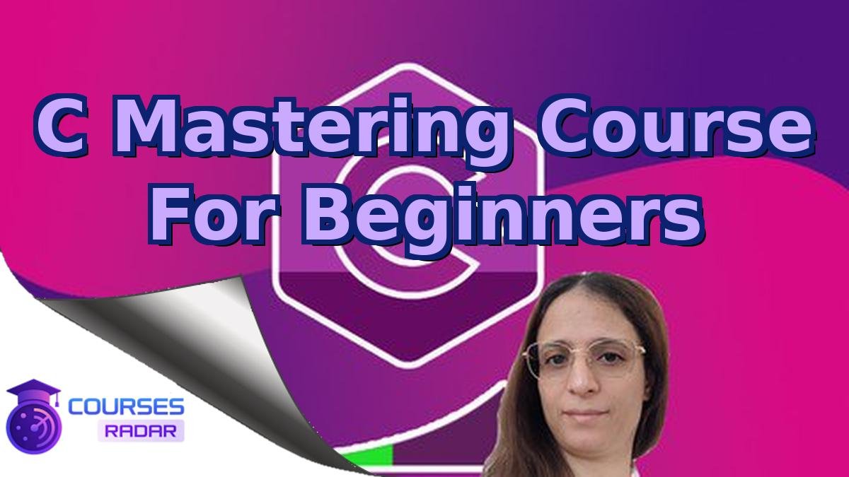C Mastering Course For Beginners