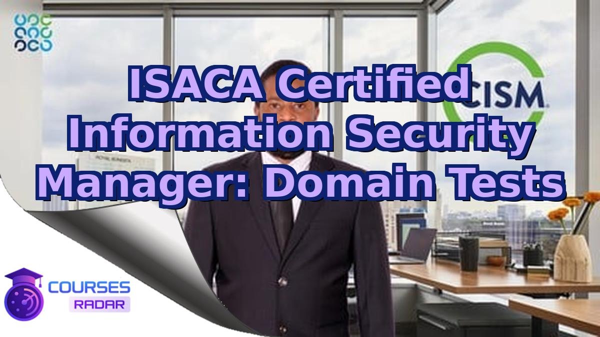 ISACA Certified Information Security Manager: Domain Tests