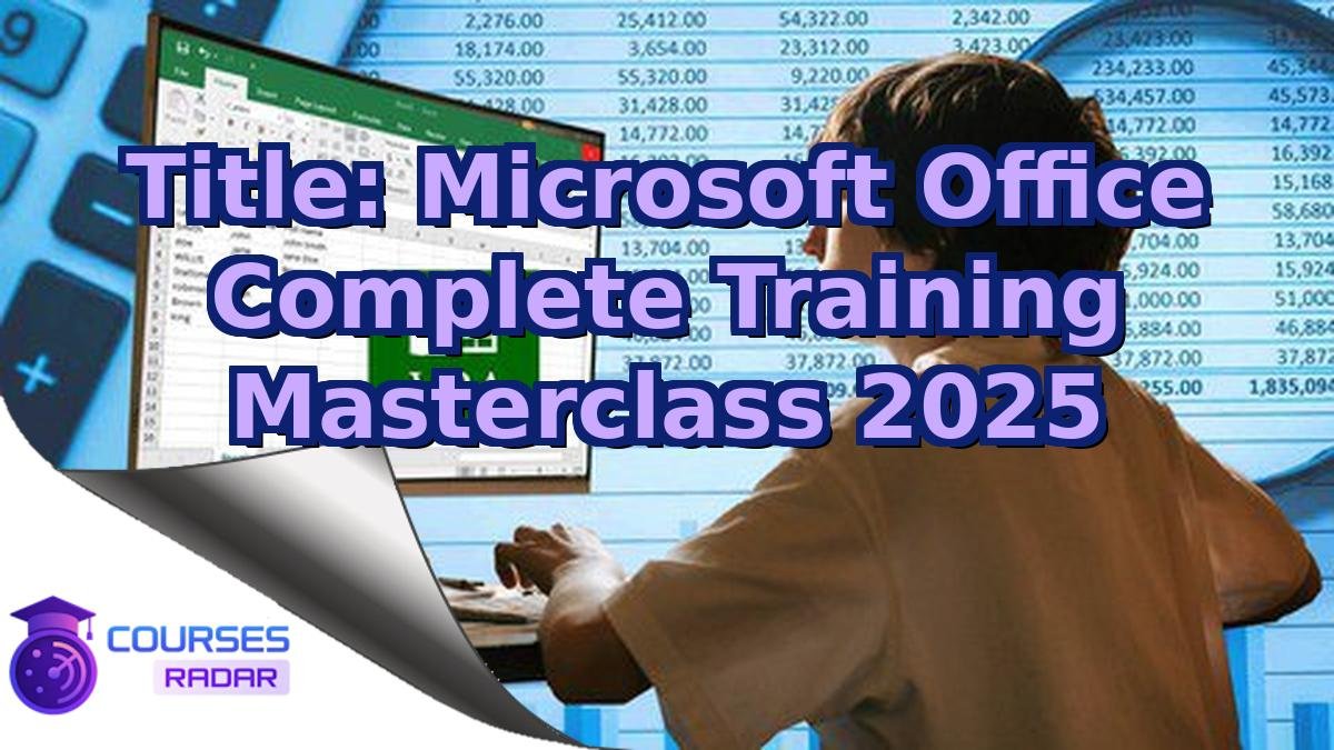 Title: Microsoft Office Complete Training Masterclass 2025