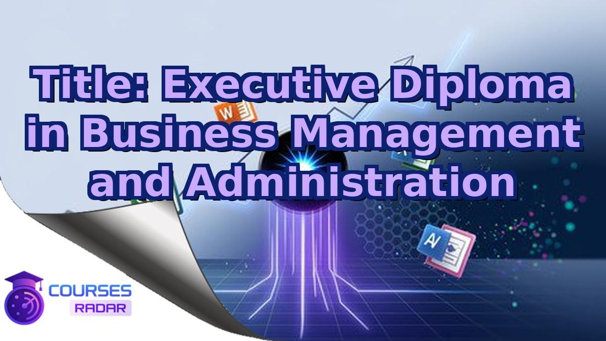 Title: Executive Diploma in Business Management and Administration