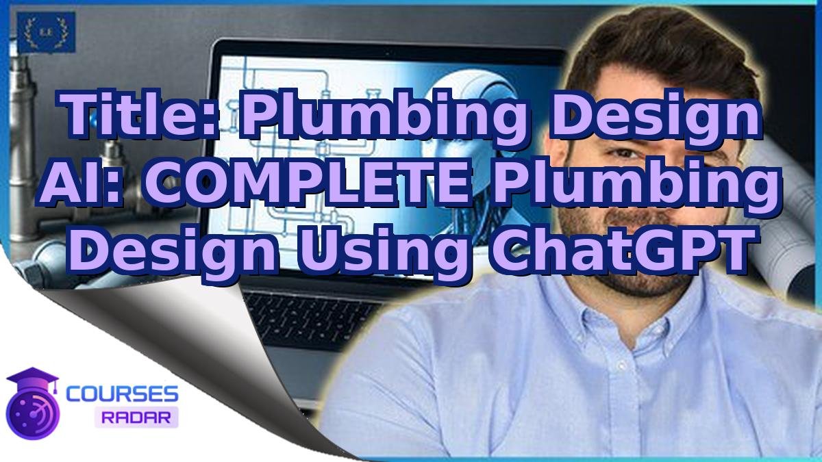 Title: Plumbing Design AI: COMPLETE Plumbing Design Using ChatGPT