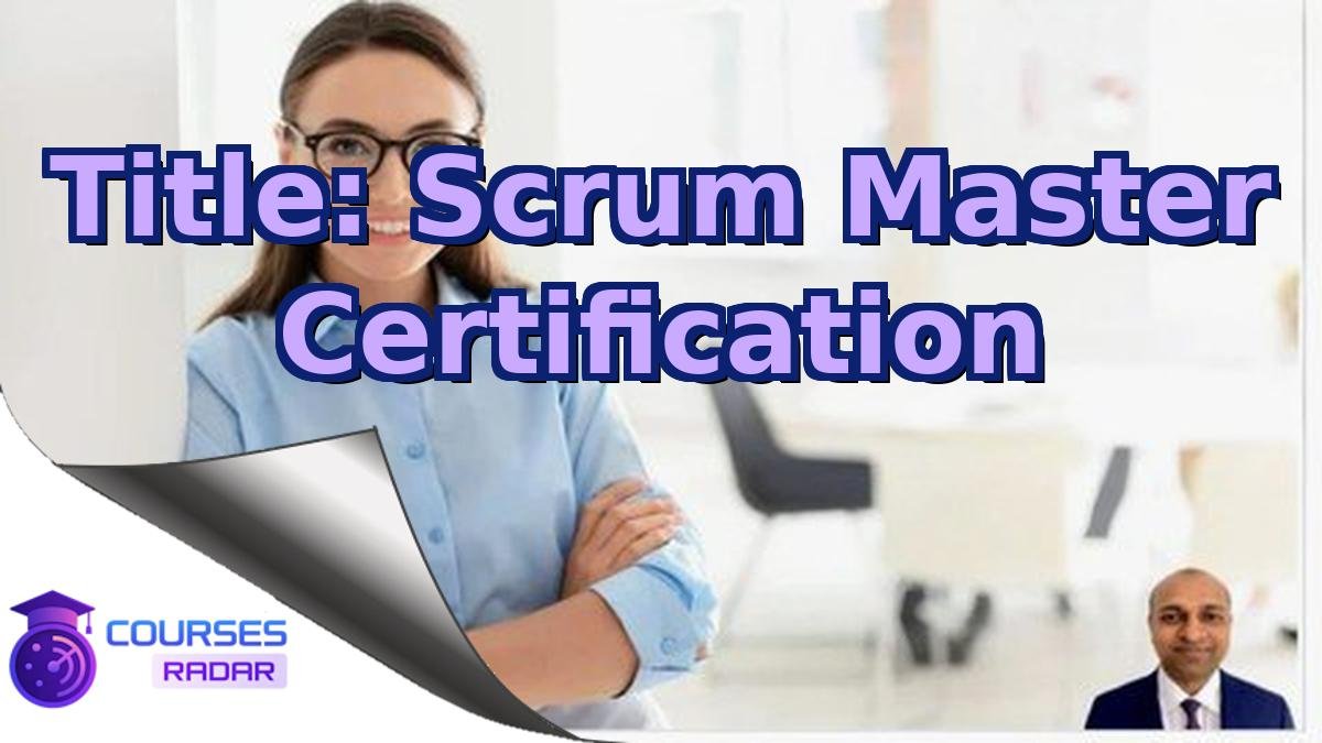 Title: Scrum Master Certification