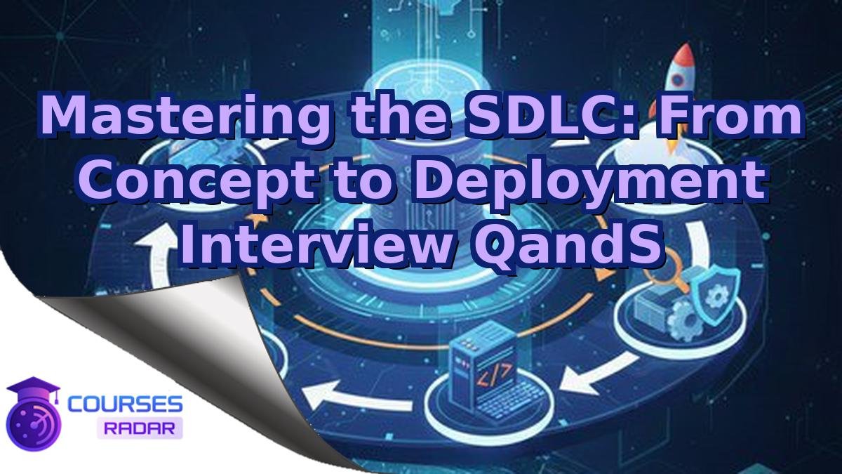 Mastering the SDLC: From Concept to Deployment Interview QandS