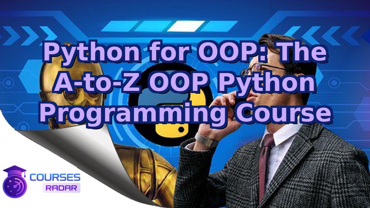 Python for OOP: The A-to-Z OOP Python Programming Course