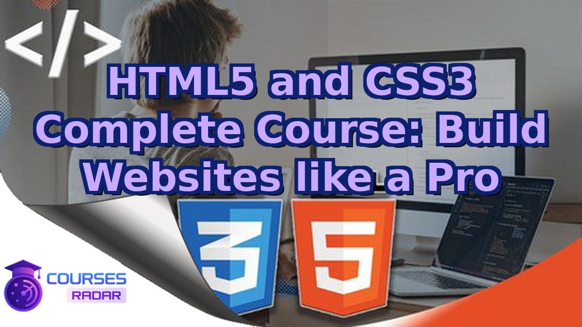 HTML5 and CSS3 Complete Course: Build Websites like a Pro